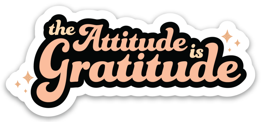 The Attitude is Gratitude Sticker